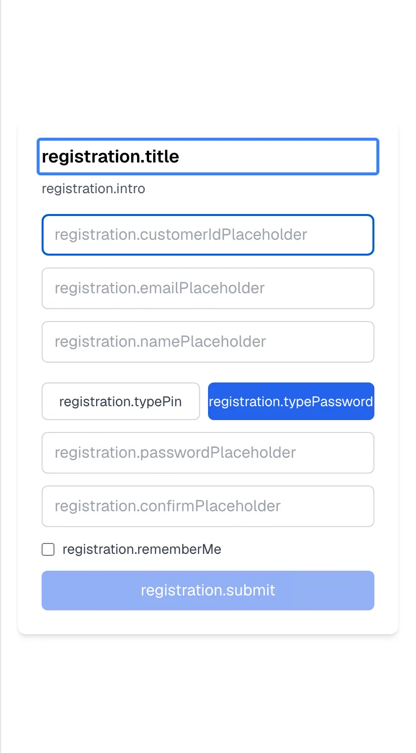 The registration page opened from a sign-up link. Instead of readable text, every label shows its internal key: the heading "registration.title", highlighted, the intro "registration.intro", the empty fields "registration.customerIdPlaceholder", "registration.emailPlaceholder" and "registration.namePlaceholder", the toggles "registration.typePin" and "registration.typePassword" (selected), the fields "registration.passwordPlaceholder" and "registration.confirmPlaceholder", the checkbox "registration.rememberMe" and a greyed-out "registration.submit" button. In order, they are: user name, email, full name (optional), PIN or password, the credential and its confirmation, remember me, and create account.