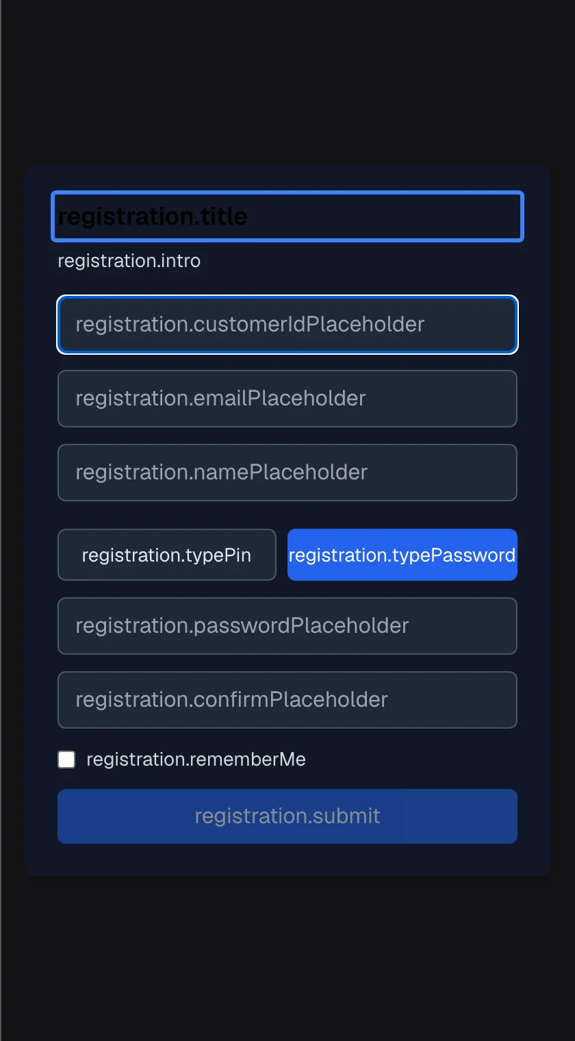 The registration page opened from a sign-up link. Instead of readable text, every label shows its internal key: the heading "registration.title", highlighted, the intro "registration.intro", the empty fields "registration.customerIdPlaceholder", "registration.emailPlaceholder" and "registration.namePlaceholder", the toggles "registration.typePin" and "registration.typePassword" (selected), the fields "registration.passwordPlaceholder" and "registration.confirmPlaceholder", the checkbox "registration.rememberMe" and a greyed-out "registration.submit" button. In order, they are: user name, email, full name (optional), PIN or password, the credential and its confirmation, remember me, and create account.