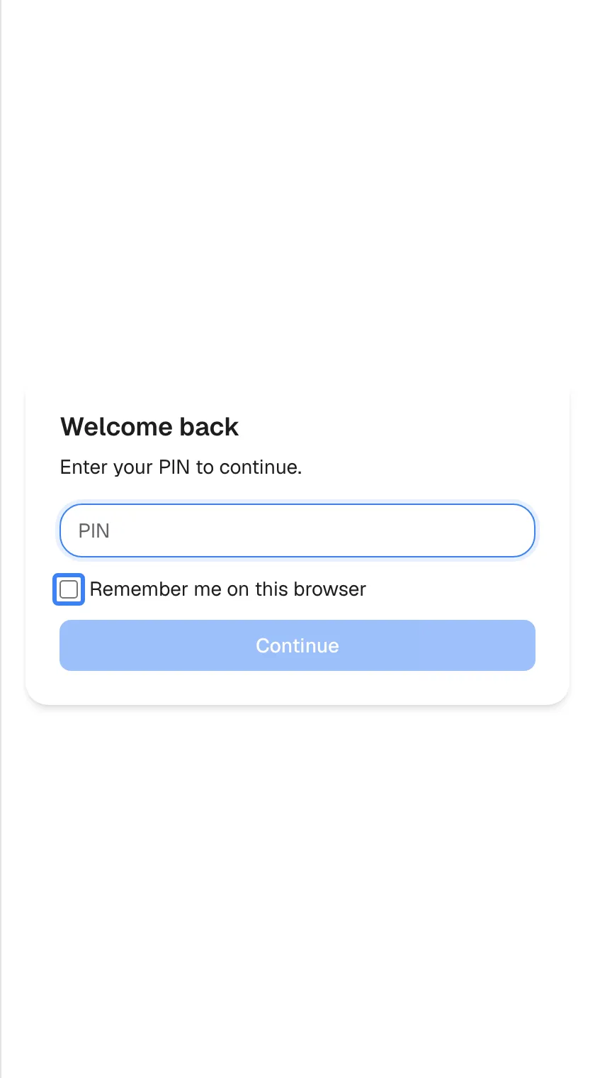 The returning sign-in screen, a card titled "Welcome back" with the line "Enter your PIN to continue.", an empty field "PIN" and a greyed-out "Continue" button. The checkbox "Remember me on this browser" is highlighted and unticked. Ticking it keeps you signed in on this browser for up to seven days instead of twelve hours. The screen asks only for your PIN, not for a user name.