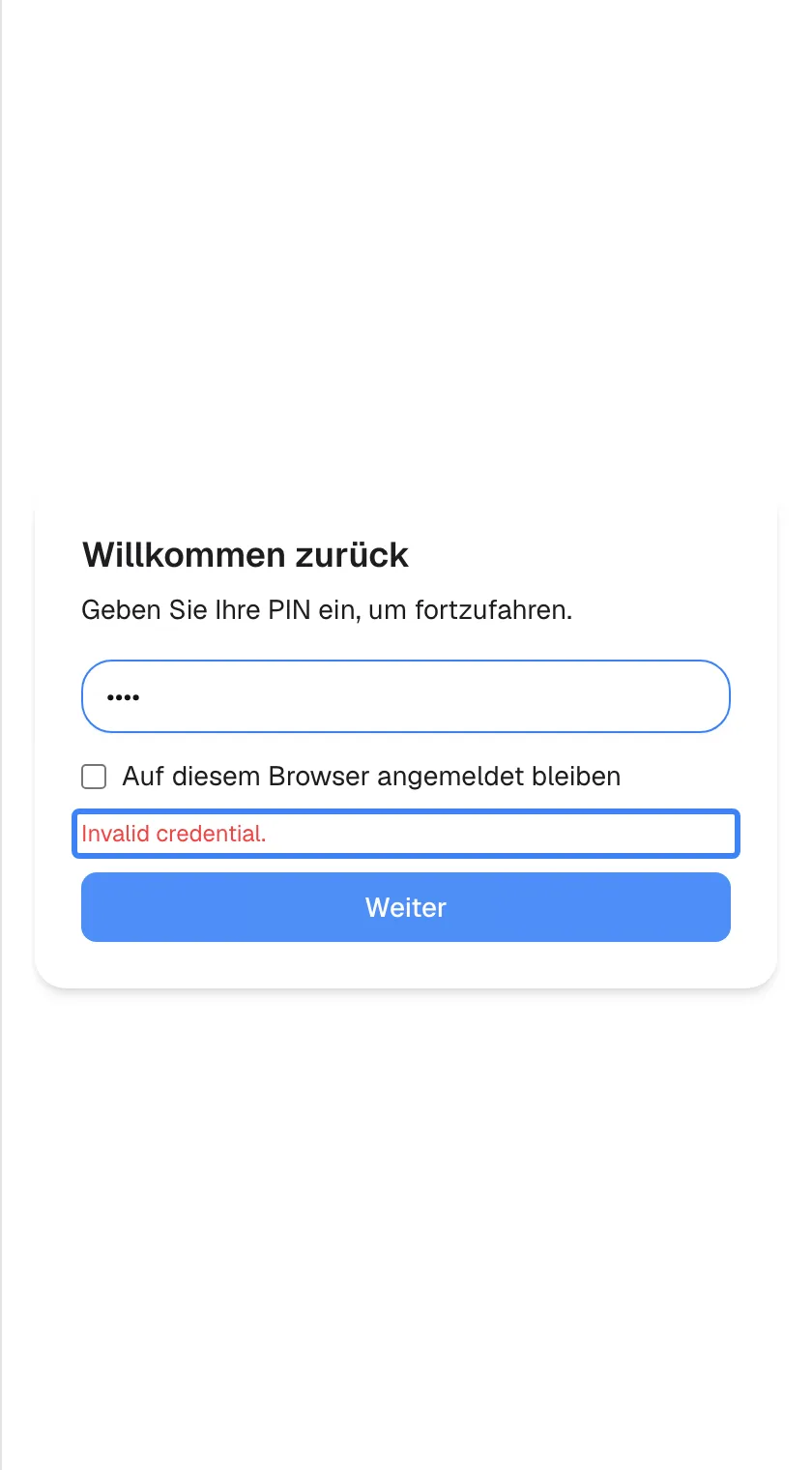 Die Karte „Willkommen zurück“ nach einer falschen PIN. Das Feld enthält noch vier verdeckte Ziffern, das Kästchen „Auf diesem Browser angemeldet bleiben“ ist nicht angehakt, und über der blauen Schaltfläche „Weiter“ ist die rote Meldung „Invalid credential.“ hervorgehoben – sie erscheint auch in der deutschen Oberfläche auf Englisch. Nach fünf Fehlversuchen in Folge wird das Konto für eine Weile gesperrt.